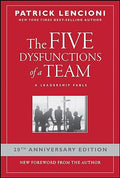 The Five Dysfunctions of a Team: A Leadership Fable