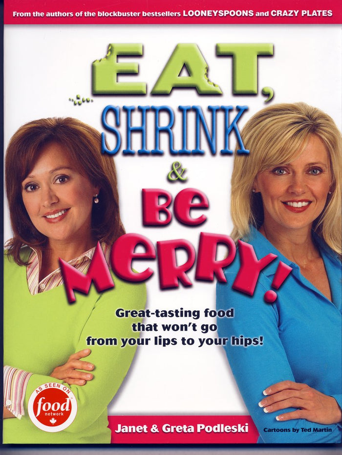 Eat, Shrink & Be Merry! Great-Tasting Food That Won't Go from Your Lips to Your Hips!
