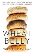 Wheat Belly: Lose the Wheat, Lose the Weight, and Find Your Path Back To Health